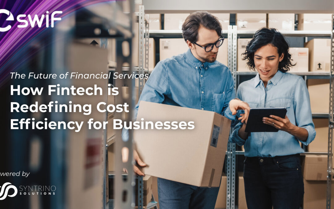 The Future of Financial Services: How Fintech is Redefining Cost Efficiency for Businesses