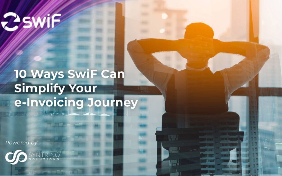 10 Ways SwiF Can Simplify Your e-Invoicing Journey